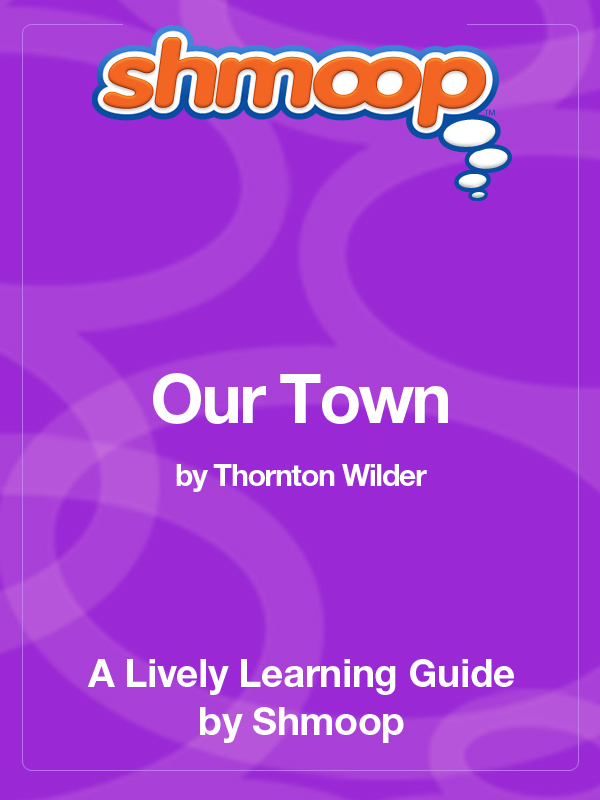 Table of Contents In a NutshellOverview Our Town is Thornton Wilders most - photo 1