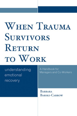 Barbara Barski-Carrow When Trauma Survivors Return to Work: Understanding Emotional Recovery