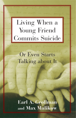 Earl A. Grollman Living When a Young Friend Commits Suicide: Or Even Starts Talking About It