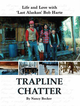 Nancy Becker Trapline Chatter: Life and Love with Last Alaskan Bob Harte