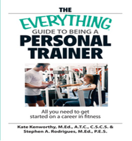 Kate Kenworthy - The Everything Guide To Being A Personal Trainer: All You Need to Get Started on a Career in Fitness