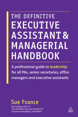 Sue France - The Definitive Executive Assistant and Managerial Handbook: A Professional Guide to Leadership for all PAs, Senior Secretaries, Office Managers and Executive Assistants