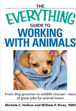 Michele C Hollow - The Everything Guide to Working with Animals: From dog groomer to wildlife rescuer - tons of great jobs for animal lovers