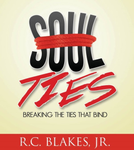 R. C. Blakes Jr. Soul-Ties: Breaking the Ties That Bind