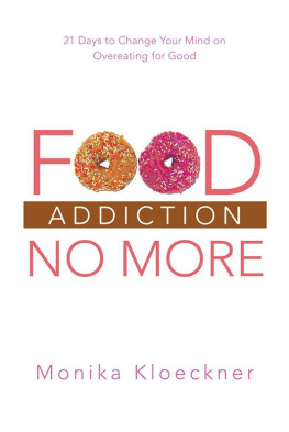 Monika Kloeckner - Food Addiction No More: 21 Days to Change Your Mind on Overeating for Good