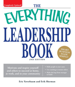 Eric Yaverbaum The Everything Leadership Book: Motivate and inspire yourself and others to succeed at home, at work, and in your community