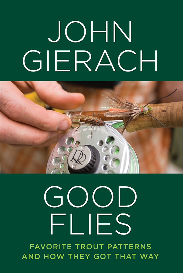 Good Flies Books by John Gierach All Fishermen Are Liars No Shortage of Good - photo 1