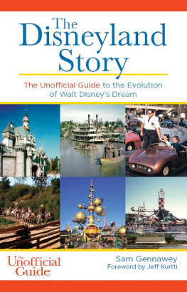 Sam Gennawey - The Disneyland Story: The Unofficial Guide to the Evolution of Walt Disneys Dream