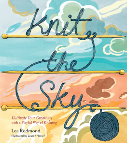 Lea Redmond - Knit the Sky: Cultivate Your Creativity with a Playful Way of Knitting