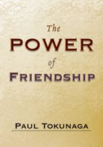 The Power of Friendship by Paul Tokunaga 978-0-87784-047-3 Paul Tokunaga - photo 4