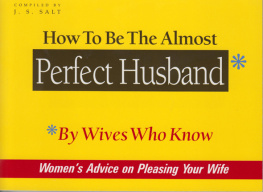 J.S. Salt How to Be the Almost Perfect Husband: By Wives Who Know