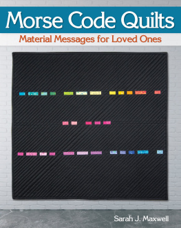 Sarah J. Maxwell Morse Code Quilts: Material Messages for Loved Ones