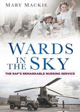 Mary Mackie - Wards in the Sky: The RAFs Remarkable Nursing Service