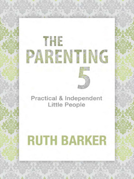 Ruth Barker - The Parenting 5: Practical and Independent Little People