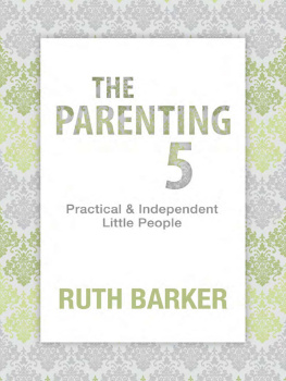 Ruth Barker The Parenting 5: Practical and Independent Little People