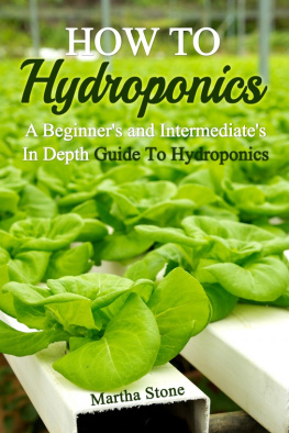 Martha Stone - How To Hydroponics: A Beginners and Intermediates In Depth Guide To Hydroponics