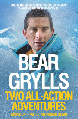 Bear Grylls - Bear Grylls: Facing Up and Facing the Frozen Ocean: All-Action Adventures on Everest and the Atlantic Ocean