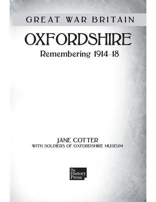 This book is dedicated to the residents and soldiers of Oxfordshire 19141918 - photo 1