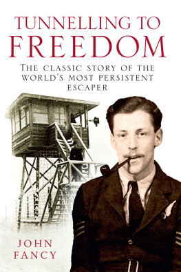 John Fancy - Tunnelling to Freedom: The Story of the Worlds Most Persistent Escaper