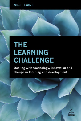 Nigel Paine The Learning Challenge: Dealing with Technology, Innovation and Change in Learning and Development