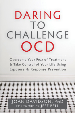 Joan Davidson - Daring to Challenge OCD: Overcome Your Fear of Treatment and Take Control of Your Life Using Exposure and Response Prevention