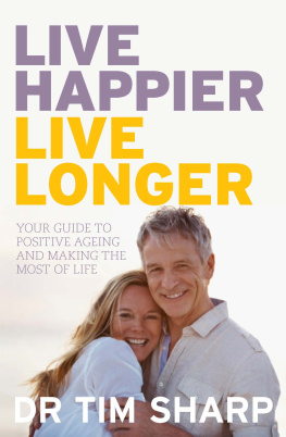 Timothy Sharp Live Happier, Live Longer: Your guide to positive ageing and making the most of life