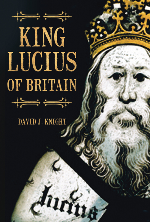 KING LUCIUS OF BRITAIN KING LUCIUS OF BRITAIN DAVID J KNIGHT In Loving - photo 1