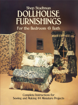 Shep Stadtman - Dollhouse Furnishings for the Bedroom and Bath: Complete Instructions for Sewing and Making 44 Miniature Projects
