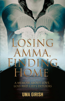 Uma Girish - Losing Amma, Finding Home: A Memoir About Love, Loss and Lifes Detours