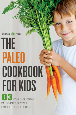 Salinas Press - The Paleo Cookbook for Kids: 83 Family-Friendly Paleo Diet Recipes for Gluten-Free Kids
