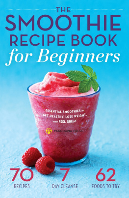 Mendocino Press - The Smoothie Recipe Book for Beginners: Essential Smoothies to Get Healthy, Lose Weight, and Feel Great