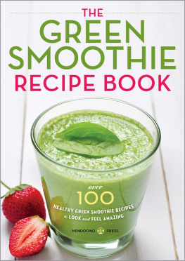 Mendocino Press - The Green Smoothie Recipe Book: Over 100 Healthy Green Smoothie Recipes to Look and Feel Amazing