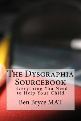 Ben Bryce - The Dysgraphia Sourcebook: Everything You Need to Help Your Child