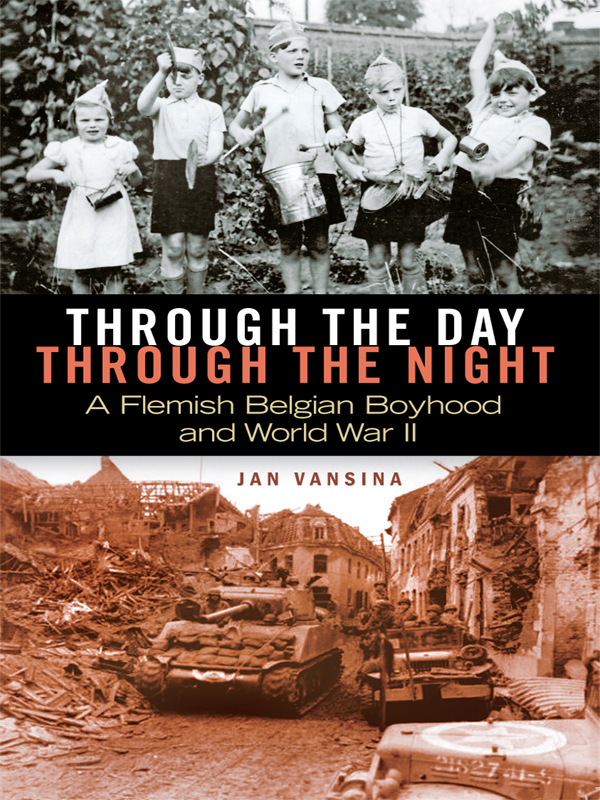 Through the Day through the Night A Flemish Belgian Boyhood and World War II - photo 1