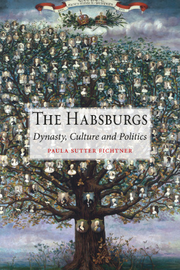 Paula Sutter Fichtner - The Habsburgs: Dynasty, Culture and Politics