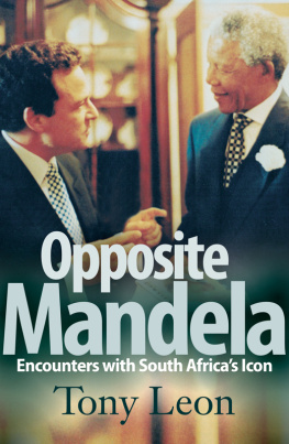 Tony Leon - Opposite Mandela: Encounters with South Africas Icon