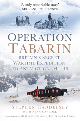 Stephen Haddelsey - Operation Tabarin: Britains Secret Wartime Expedition to Antarctica 1944-46