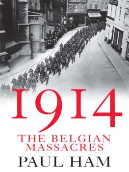 Paul Ham - 1914: The Belgian Massacres