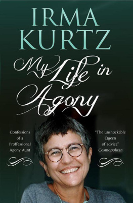 Irma Kurtz My Life in Agony: Confessions of a Professional Agony Aunt