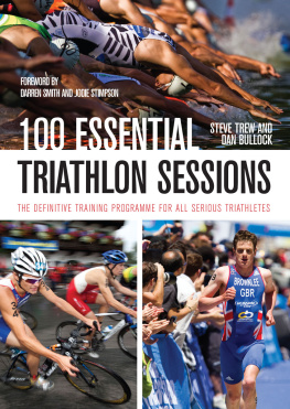 Steve Trew - 100 Essential Triathlon Sessions: The Definitive Training Programme for all Serious Triathletes