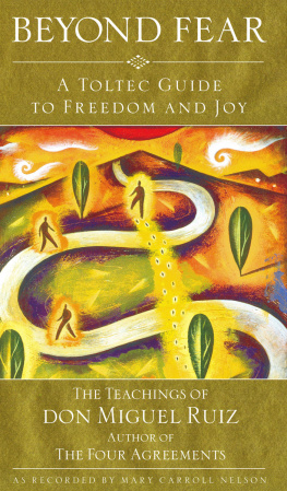 Don Ruiz Beyond Fear: A Toltec Guide to Freedom and Joy: The Teachings of Don Miguel Ruiz