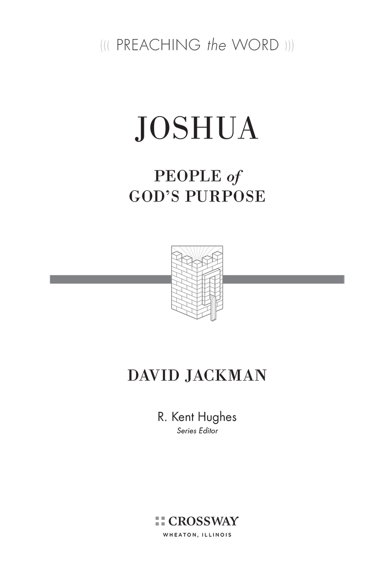 Joshua Copyright 2014 by David Jackman Published by Crossway 1300 Crescent - photo 2
