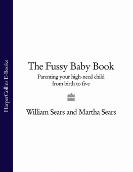 William Sears - The Fussy Baby Book: Parenting your high-need child from birth to five