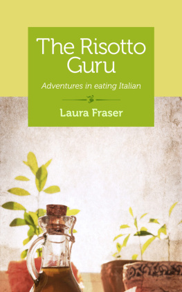 Laura Fraser The Risotto Guru: Adventures in Eating Italian