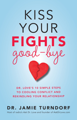 Jamie Turndorf - Kiss Your Fights Good-bye: Dr. Loves 10 Simple Steps to Cooling Conflict and Rekindling Your Relationship