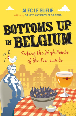 Alec Le Sueur - Bottoms up in Belgium: Seeking the High Points of the Low Land