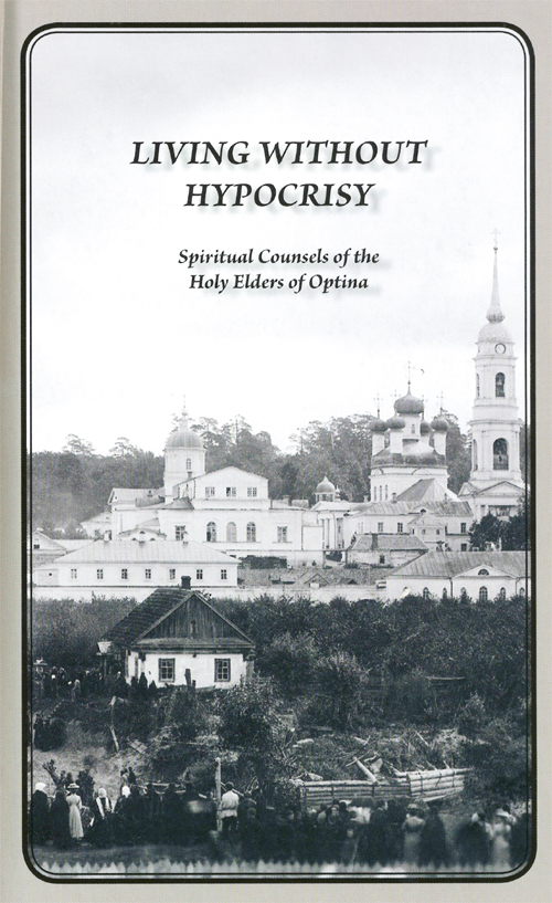 LIVING WITHOUT HYPOCRISY Spiritual Counsels of the Holy Elders of Optina - photo 1