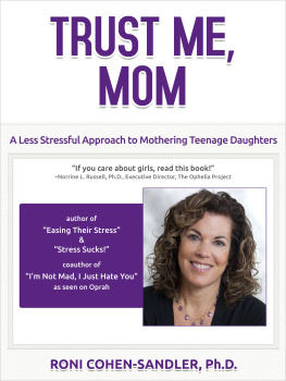 Roni Cohen-Sandler Trust Me, Mom: A Less Stressful Approach to Parenting Teenage Daughters