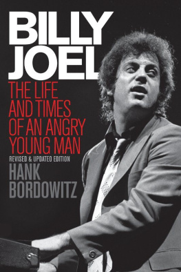 Hank Bordowitz Billy Joel: The Life and Times of an Angry Young Man