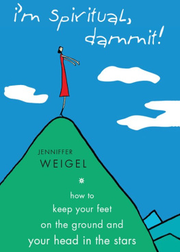 Jenniffer Weigel Im Spiritual, Dammit!: How to Keep Your Feet on the Ground and Your Head in the Stars